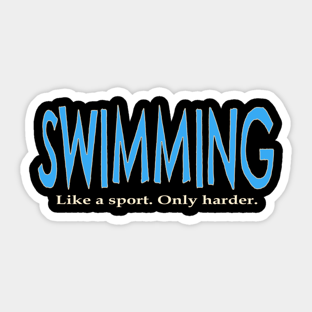 Swimming Like a Sport Only Harder Funny Swimmer Swimming Gift
